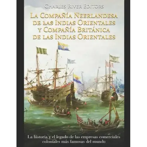 La Compañía Neerlandesa de las Indias Orientales y Compañía Británica de las Indias Orientales: La historia y el legado de las empresas comerciales co