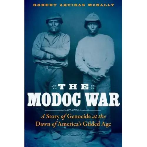 The Modoc War: A Story of Genocide at the Dawn of America's Gilded Age