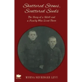 Scattered Stones, Shattered Seeds: The Story of a Shtetl and a Family Who Lived There