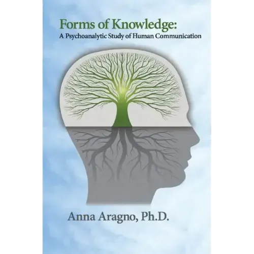 Forms of Knowledge: A Psychoanalytic Study of Human Communication