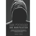 Dark Psychology and Manipulation: This book helps to discover the secrets and techniques in Dark Psychology and daily used techniques to control mind.