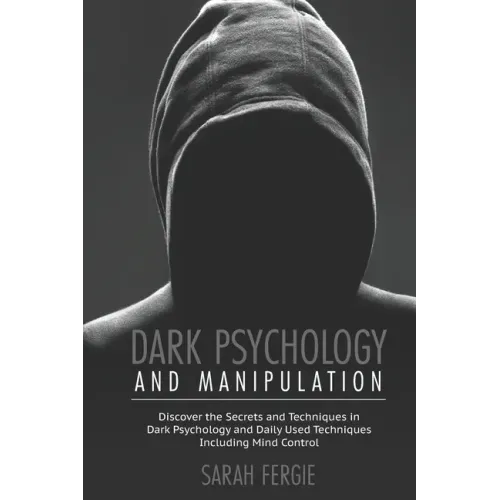 Dark Psychology and Manipulation: This book helps to discover the secrets and techniques in Dark Psychology and daily used techniques to control mind.