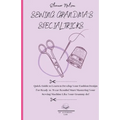 Sewing: Quick Guide to Learn to Develop Your Fashion Design for Ready-To-Wear Results! Start Mastering Your Sewing Machine Like Your Grammy Do!