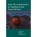 Green TiO2 as Nanocarriers for Targeting Cervical Cancer Cell Lines
