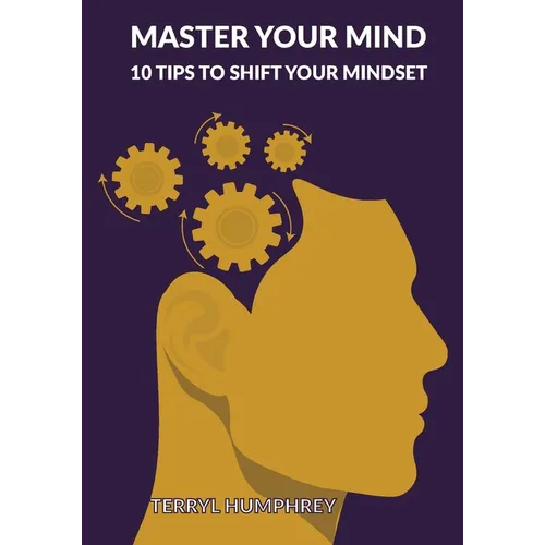 Master Your Mind: 10 Tips to Shift Your Mindset