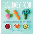 Real Baby Food: Easy, All-Natural Recipes for Your Baby and Toddler