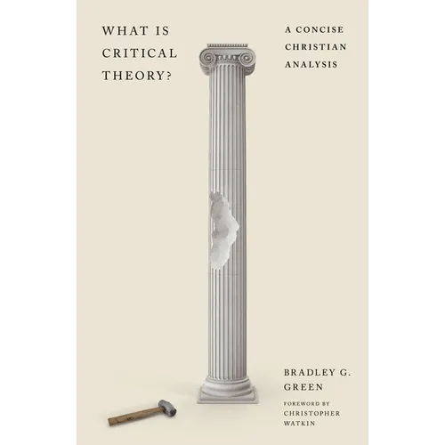 What Is Critical Theory?: A Concise Christian Analysis