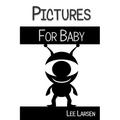 Pictures for Baby: High-Contrast Images to Stimulate Your Baby's Brain