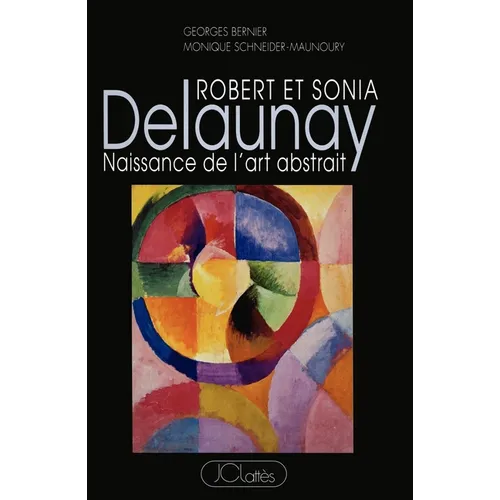 Robert et Sonia Delaunay: Naissance de l'art abstrait