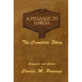 A Message To Garcia: The Complete Story: A Facsimile Edition - Compiled and Edited by Charles M. Province