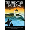 The Essentials of Surfing: The Authoritative Guide to Waves, Equipment, Etiquette, Safety, and Instructions for Surfriding