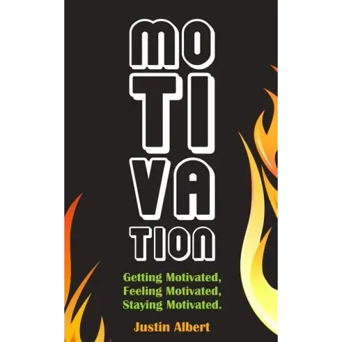 Motivation: Getting Motivated, Feeling Motivated, Staying Motivated: Motivation Psychology - Ultimate Motivational: A Practical Gu