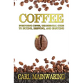 Coffee: Everything Coffee, the Essential Guide to Buying, Brewing, and Enjoying