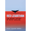 Red Leviathan: The Secret History of Soviet Whaling