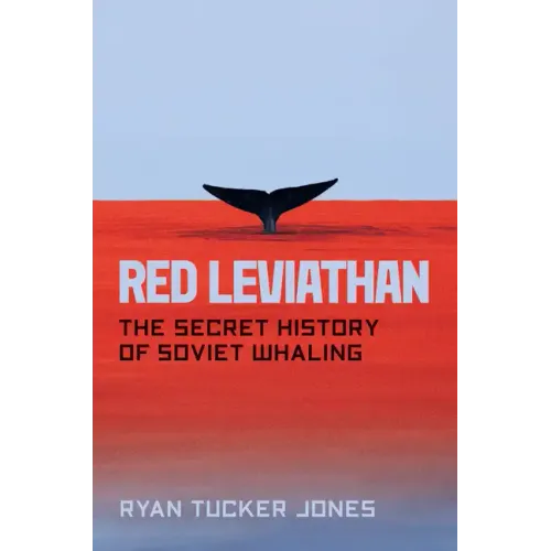 Red Leviathan: The Secret History of Soviet Whaling
