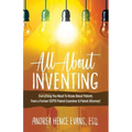 All About Inventing: Everything You Need To Know About Patents From a Former USPTO Patent Examiner & Patent Attorney!