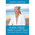 PAIN FREE Made Crystal Clear! My Sounds Unblock Your Energy