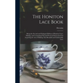 The Honiton Lace Book: Being the Second and Enlarged Edition of Honiton Lace-making, and Containing Full and Practical Instructions for Acqui