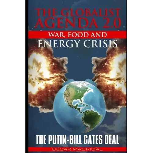 The Globalist Agenda 2.0. War, Food, and Energy Crisis.: The Putin-Bill Gates Deal.