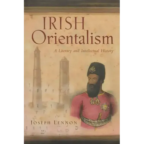 Irish Orientalism: A Literary and Intellectual History