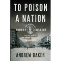 To Poison a Nation: The Murder of Robert Charles and the Rise of Jim Crow Policing in America