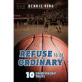 Refuse to Be Ordinary: 10 Championship Traits
