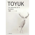 Toyuk the Making of a Shaman: The Making of a Shaman