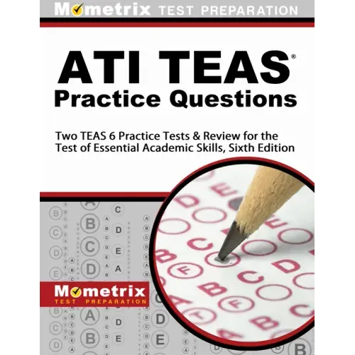 Ati Teas Practice Questions: Two Teas 6 Practice Tests & Review for the Test of Essential Academic Skills, Sixth Edition