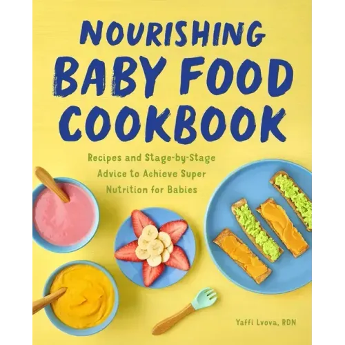 Nourishing Baby Food Cookbook: Recipes and Stage-By-Stage Advice to Achieve Super Nutrition for Babies