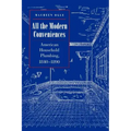 All the Modern Conveniences: American Household Plumbing, 1840-1890