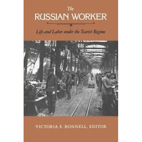 The Russian Worker: Life & Labor Under the Tsarist Regime