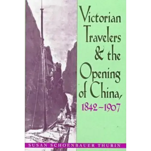 Victorian Travelers and the Opening of China 1842-1907