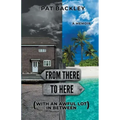 From There To Here (With An Awful Lot In Between): A Memoir