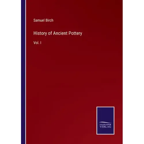 History of Ancient Pottery: Vol. I