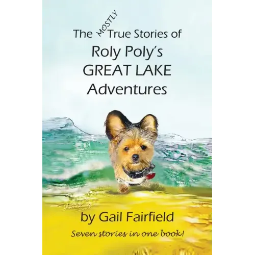The MOSTLY True Stories of Roly Poly's Great Lake Adventures