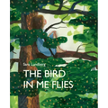 The Bird in Me Flies