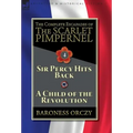 The Complete Escapades of The Scarlet Pimpernel-Volume 4: Sir Percy Hits Back & A Child of the Revolution