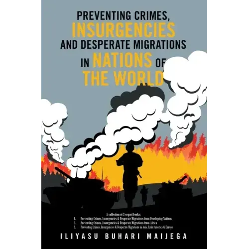 Preventing Crimes, Insurgencies and Desperate Migrations in Nations of the World: A Collection of 3 Sequel Books: Preventing Crimes, Insurgencies and