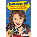 8-Second PR: Energize Your Story For Ultimate Media Success!