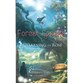 The Forest Speaks: Book 1 Awakening the Rose