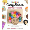 Colorful Curly Haired Crafts for Kids: 60 Fun and Easy Activities That Celebrate the Beauty of Natural Hair