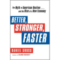 Better, Stronger, Faster: The Myth of American Decline . . . and the Rise of a New Economy
