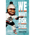 We Want Fish Sticks: The Bizarre and Infamous Rebranding of the New York Islanders
