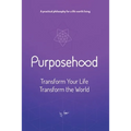 Purposehood: Transform Your Life, Transform the World