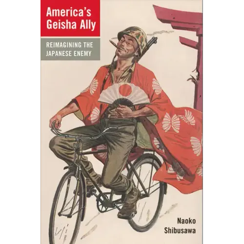 America's Geisha Ally: Reimagining the Japanese Enemy