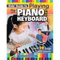 Kids' Guide to Playing the Piano and Keyboard: Learn 30 Songs in 7 Easy Lessons