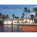 Addison Mizner: The Architect Whose Genius Defined Palm Beach