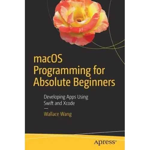 Macos Programming for Absolute Beginners: Developing Apps Using Swift and Xcode