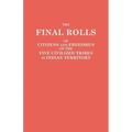 Final Rolls of Citizens and Freedmen of the Five Civilized Tribes in Indian Territory. Prepared by the [Dawes] Commission and Commissioner to the Five