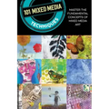 101 Mixed Media Techniques: Master the Fundamental Concepts of Mixed Media Art